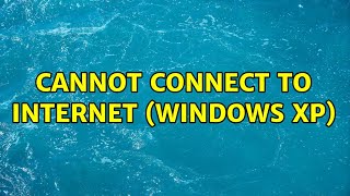 Cannot connect to internet (Windows XP)