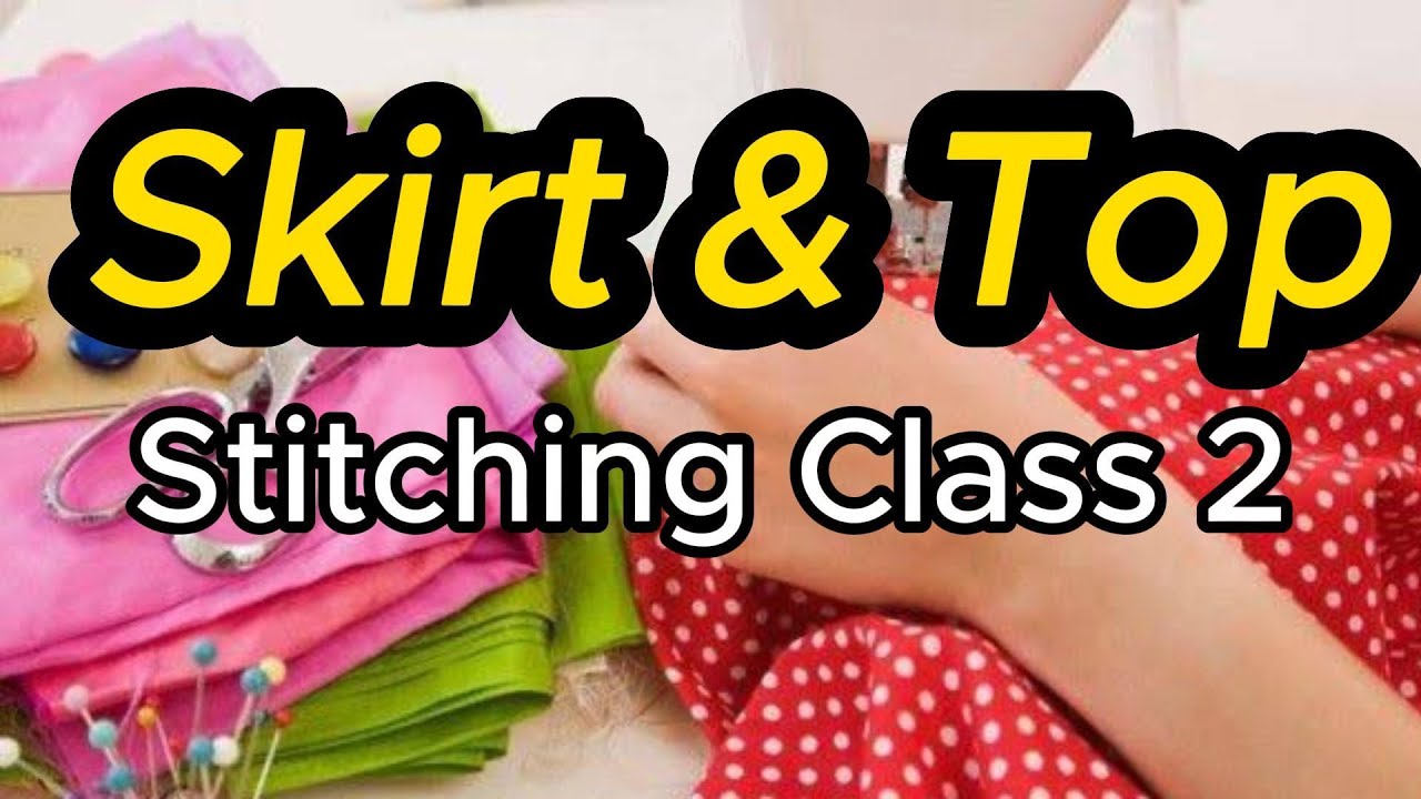 Skirt & Top | Stitching class 2