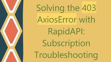 Solving the 403 AxiosError with RapidAPI: Subscription Troubleshooting