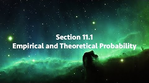 Section 11.1 - Empirical and Theoretical Probability