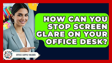 How Can You Stop Screen Glare On Your Office Desk? - Office Supply Insider