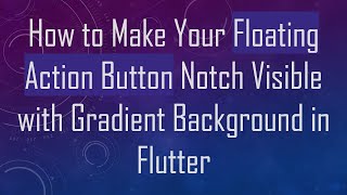 How to Make Your Floating Action Button Notch Visible with Gradient Background in Flutter screenshot 5