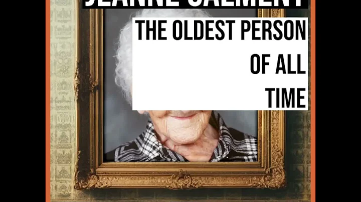 Jeanne Calment: The Oldest Person of All Time