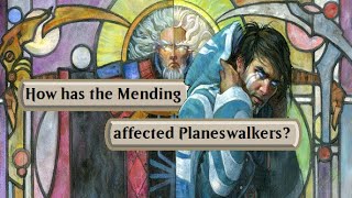 How has the Mending affected Planeswalkers [MTG Lore]