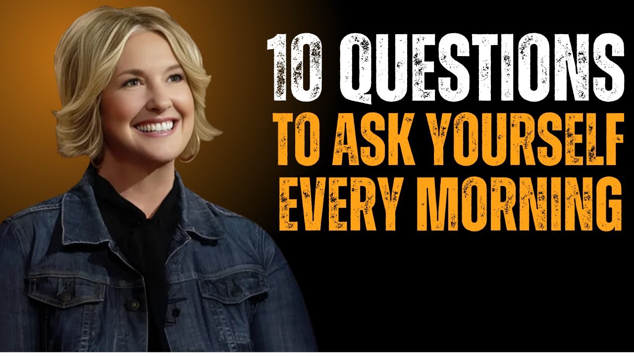 10 Questions to Ask Yourself Every Morning | BRENE BROWN MOTIVATION ...