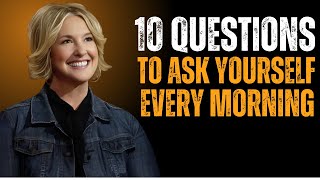 10 Questions to Ask Yourself Every Morning | BRENE BROWN MOTIVATION