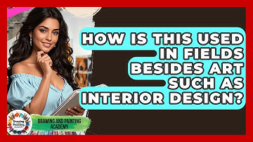 How Is This Used In Fields Besides Art Such As Interior Design? - Drawing and Painting Academy