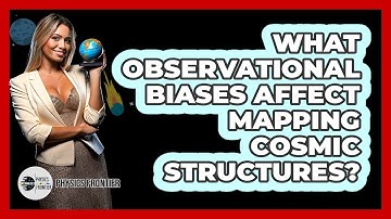 What Observational Biases Affect Mapping Cosmic Structures? - Physics Frontier