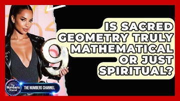 Is Sacred Geometry Truly Mathematical Or Just Spiritual? - The Numbers Channel