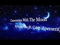Keeley Elise Ft Caleb Arsement - Conversation With The Moon Lyrics