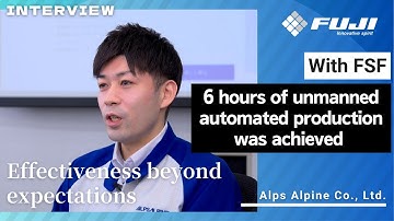 Automation made possible by FUJI Smart Factory-Case study: Alps Alpine Co., Ltd. (abridged version)