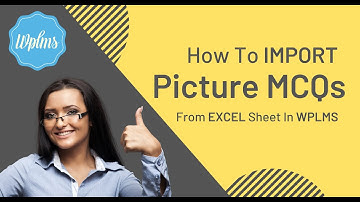 How to import  Picture MCQs from Excel to WPLMS Quiz?
