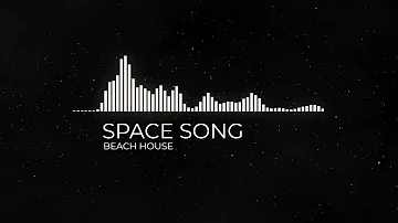 SPACE SONG - BEACH HOUSE