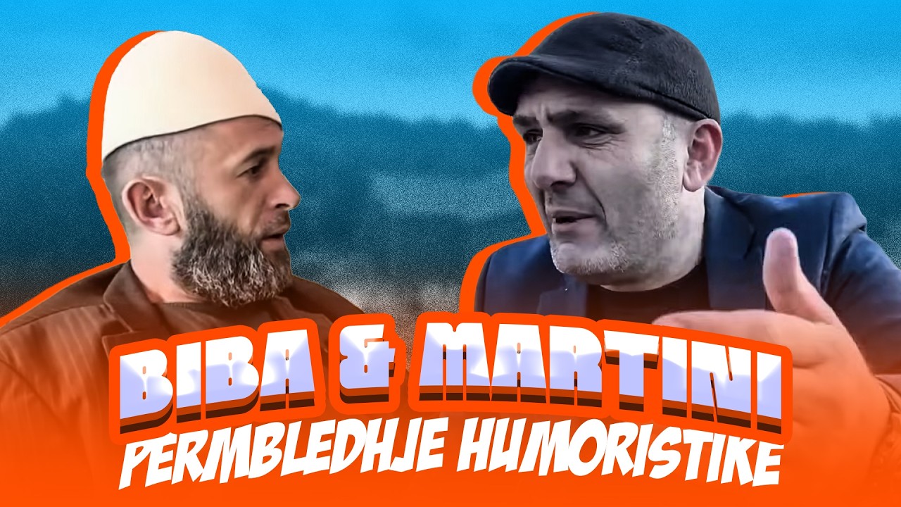 PERMBLEDHJE HUMORISTIKE - BIBA & MARTINI #SHULSHQIP