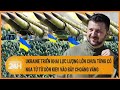 Toàn cảnh thế giới 22/5: Ukraine triển khai lực lượng lớn chưa từng có, Nga dồn Kiev đưa vào bẫy