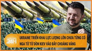 Toàn cảnh thế giới 22\/5: Ukraine triển khai lực lượng lớn chưa từng có, Nga dồn Kiev đưa vào bẫy