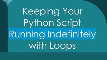 Keeping Your Python Script Running Indefinitely with Loops