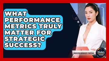 What Performance Metrics Truly Matter For Strategic Success? - Modern Manager Toolbox