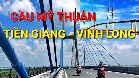 🔥 CẦU MỸ THUẬN - Cầu dây văng lớn nhất Việt Nam - nút giao thông miền tây hôm nay ♦ My Thuan Bridge