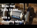 Making A Stropping Wheel:  Get that Knife Shaving Sharp!