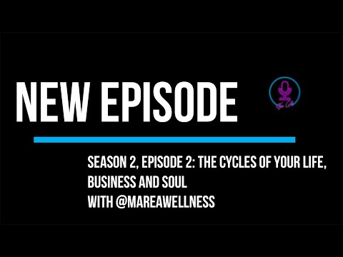 The Get Podcast Season 2 Episode 2 The Cycles Of Your Life Business And Soul With Mareawellness