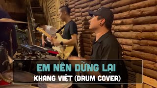 EM NÊN DỪNG LẠI - KHANG VIỆT (Drum cover)