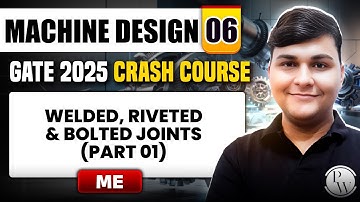 Machine Design 06 | Welded, Riveted & Bolted Joints (Part 01) | ME | GATE 2025 Crash Course
