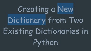 Creating a New Dictionary from Two Existing Dictionaries in Python
