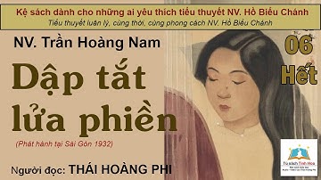 DẬP TẮT LỬA PHIỀN. Tập 06 - Hết. Tác giả NV. Trần Hoàng Nam. Người đọc: Thái Hoàng Phi
