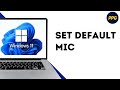 How to set default microphone on Windows 11 ?