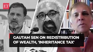 Gautam Sen on Pitroda&#39;s &#39;Inheritance Tax&#39; remark: Whoever wants this &#39;not a friend of India&#39;