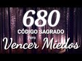 VENCER MIEDOS Código Sagrado 680