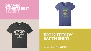 Top 12 Tees By Earth Shirt Graphic T-Shirts Best Sellers