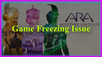 Ara: History Untold Game Freezing Issue