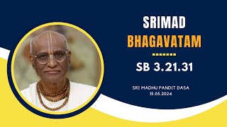 Srimad Bhagavatam I Sri Madhu Pandit Dasa I SB 3.21.31 I 15.05.2024