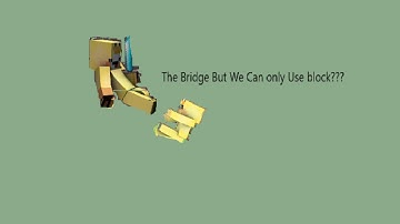 The Bridge But We Can Only Use Blocks