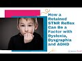 How a Retained STNR Reflex Can Be a Factor with Dyslexia, Dysgraphia and ADHD