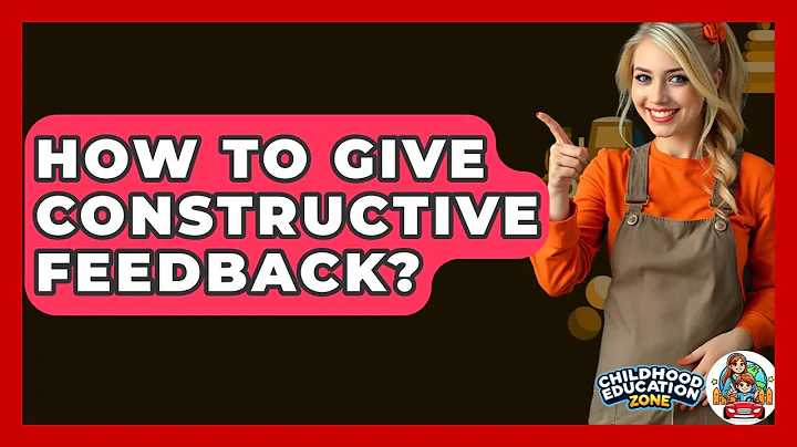 How To Give Constructive Feedback? - Childhood Education Zone