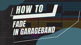 How To Fade In GarageBand