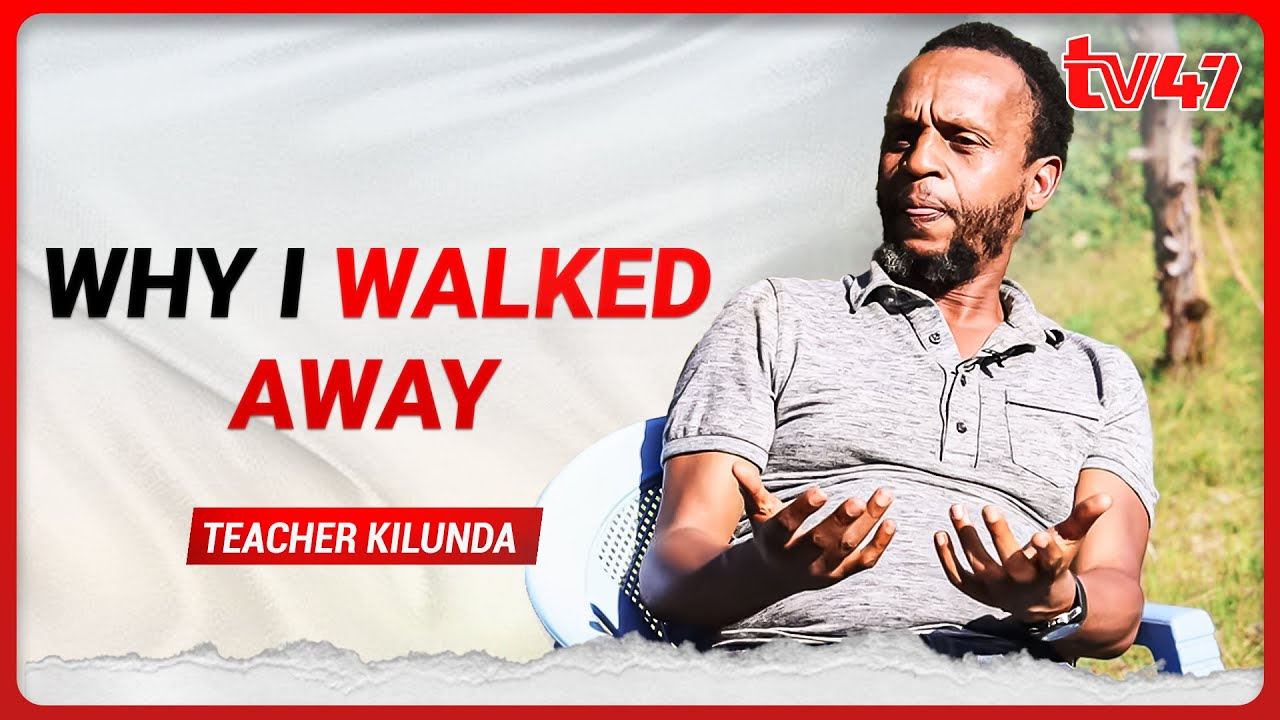 Why I walked away Teacher Kilunda speaks
