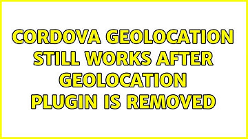 Cordova geolocation still works after geolocation plugin is removed
