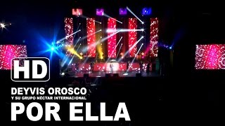 Video thumbnail of "POR ELLA DEYVIS OROSCO Y SU GRUPO NECTAR CONCIERTO HD 2015"