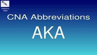 CNA Abbreviations: AKA