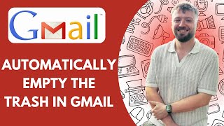 How to Automatically Empty the Trash in Gmail (Full 2025 Guide)