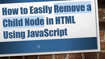 How to Easily Remove a Child Node in HTML Using JavaScript