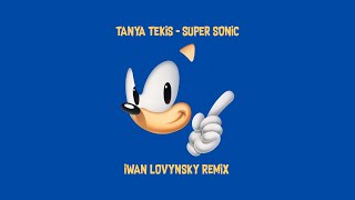 Tanya Tekis - SUPER SONIC (Iwan Lovynsky Remix)