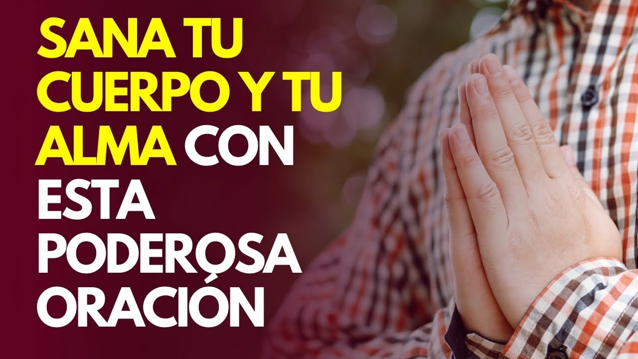 SANA tu CUERPO y tu ALMA con esta PODEROSA ORACIÓN! - YouTube