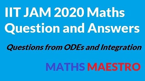 IIT JAM 2020 Questions and Answers with explanation on ODEs and Triple Integral
