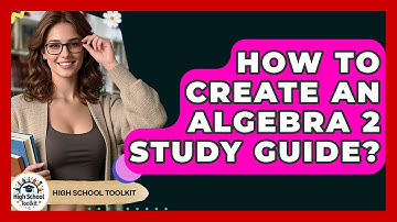 How To Create An Algebra 2 Study Guide? - High School Toolkit