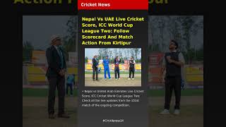 Nepal Vs UAE Live Cricket Score, ICC World Cup League Two: Follow Scorecard And Match Action From Ki